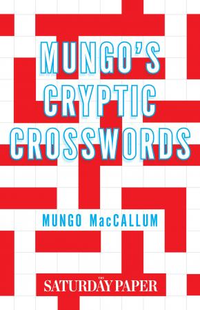 Mungo's Cryptic Crosswords: From The Saturday Paper Mungo's Cryptic Crosswords: From The Saturday Paper
