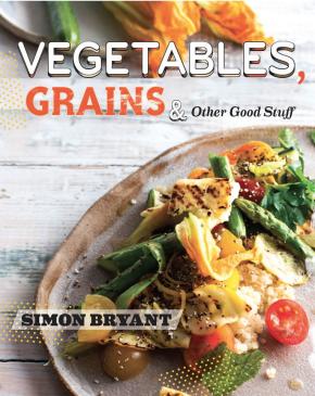 Simon Bryant's Vegetables, Grains and Other Good Stuff Simon Bryant's Vegetables, Grains and Other Good Stuff