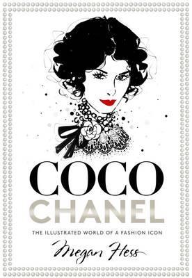 Coco Chanel: The Illustrated World of a Fashion Icon Coco Chanel: The Illustrated World of a Fashion Icon