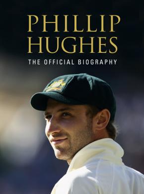Phillip Hughes: The Official Biography Phillip Hughes: The Official Biography