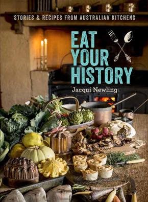 Eat Your History: Stories and recipes from the Australian kitchen Eat Your History: Stories and recipes from the Australian kitchen