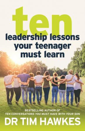 Ten Leadership Lessons Your Teenager Must Learn Ten Leadership Lessons Your Teenager Must Learn
