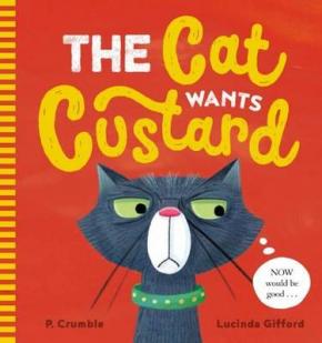 The Cat Wants Custard The Cat Wants Custard