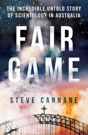 Fair Game: The Incredible Untold Story of Scientology in Australia Fair Game: The Incredible Untold Story of Scientology in Australia
