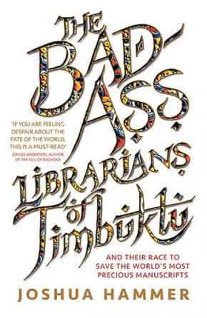 The Bad-Ass Librarians of Timbuktu The Bad-Ass Librarians of Timbuktu