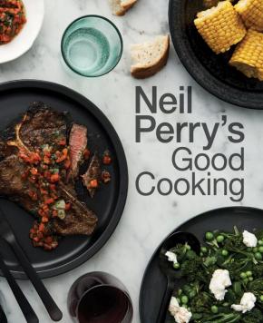 Neil Perry's Good Cooking Neil Perry's Good Cooking
