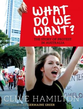 What do we want? The Story of Protest in Australia What do we want? The Story of Protest in Australia