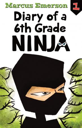 Diary Of A 6th Grade Ninja, Book 1: Diary Of A 6th Grade Ninja