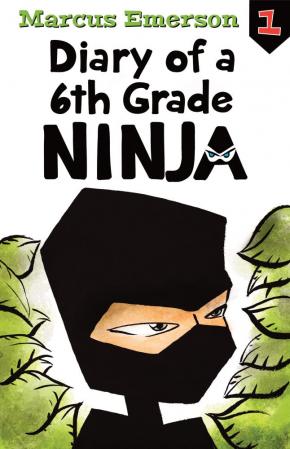Diary Of A 6th Grade Ninja, Book 1: Diary Of A 6th Grade Ninja Diary Of A 6th Grade Ninja, Book 1: Diary Of A 6th Grade Ninja