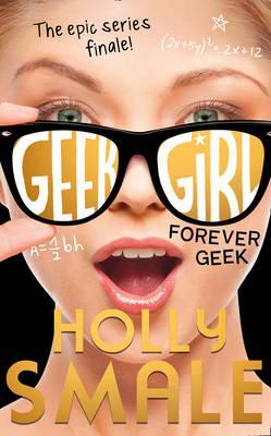 Geek Girl, Book 6: Forever Geek Geek Girl, Book 6: Forever Geek