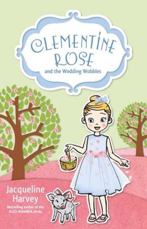 Clementine Rose, Book 13: Clementine Rose and the Wedding Wobbles Clementine Rose, Book 13: Clementine Rose and the Wedding Wobbles