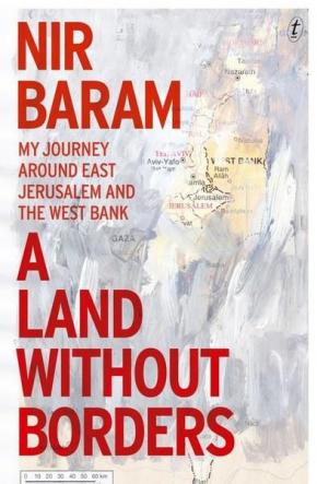 A Land Without Borders: My Journey Around East Jerusalem and the West Bank A Land Without Borders: My Journey Around East Jerusalem and the West Bank