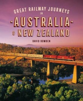 Great Railway Journeys in Australia & New Zealand Great Railway Journeys in Australia & New Zealand