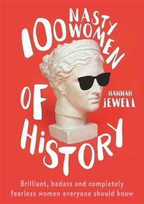100 Nasty Women of History 100 Nasty Women of History