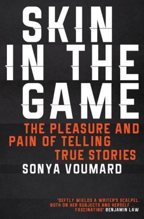 Skin in the Game: The Pleasure and Pain of Telling True Stories Skin in the Game: The Pleasure and Pain of Telling True Stories