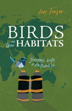 Birds in Their Habitats: Journeys with a Naturalist Birds in Their Habitats: Journeys with a Naturalist
