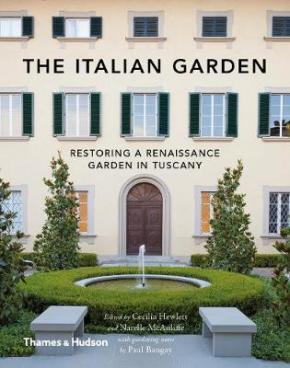 The Italian Garden: Restoring a Renaissance Garden in Tuscany