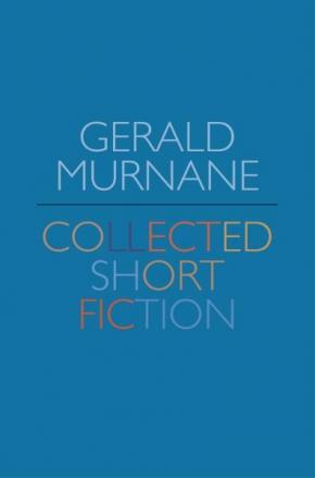 Gerald Murnane: Collected Short Fiction Gerald Murnane: Collected Short Fiction