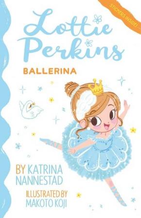 Lottie Perkins Ballerina: Lottie Perkins, Book 2 Lottie Perkins Ballerina: Lottie Perkins, Book 2