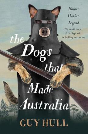 The Dogs That Made Australia The Dogs That Made Australia
