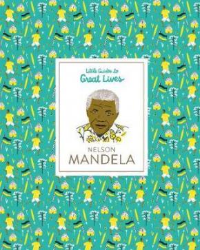Nelson Mandela: Little guides to Great Lives Nelson Mandela: Little guides to Great Lives