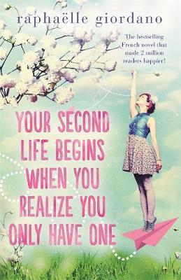 Your Second Life Begins When You Realise You Only Have One Your Second Life Begins When You Realise You Only Have One