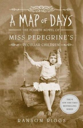 A Map of Days: The Fourth Novel of Miss Peregrine’s Peculiar Children A Map of Days: The Fourth Novel of Miss Peregrine’s Peculiar Children