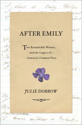 After Emily: Two Remarkable Women and the Legacy Of America's Greatest Poet