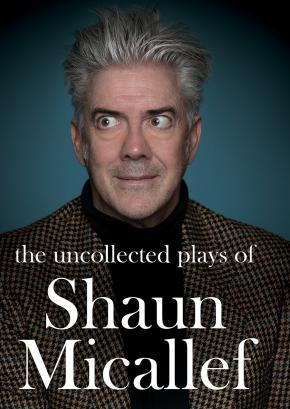 The Uncollected Plays of Shaun Micallef The Uncollected Plays of Shaun Micallef