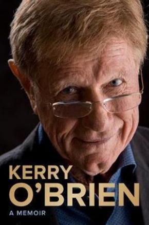 Kerry O'Brien, A Memoir Kerry O'Brien, A Memoir