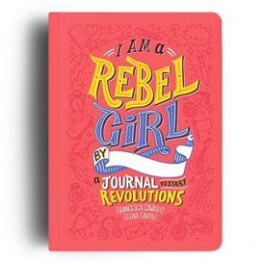 I Am A Rebel Girl: A Journal To Start Revolutions I Am A Rebel Girl: A Journal To Start Revolutions