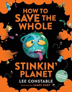 How to Save the Whole Stinkin' Planet How to Save the Whole Stinkin' Planet