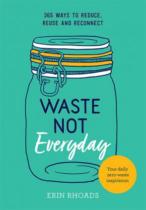 Waste Not Everyday Waste Not Everyday