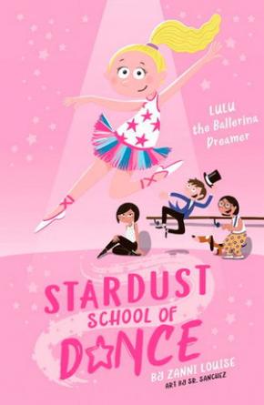 Stardust School of Dance: Lulu the Ballerina Dreamer Stardust School of Dance: Lulu the Ballerina Dreamer
