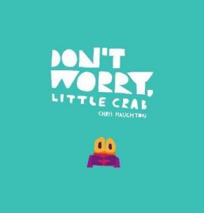 Don't Worry, Little Crab Don't Worry, Little Crab