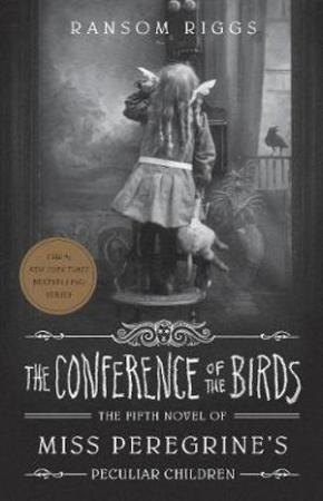 The Conference of the Birds: Miss Peregrine's Peculiar Children, Book 5