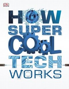How Super Cool Tech Works How Super Cool Tech Works