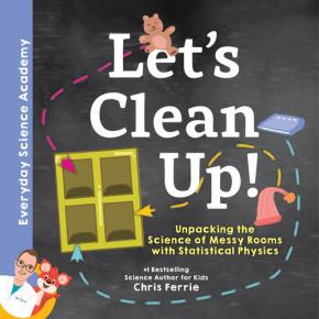 Let's Clean Up!: Unpacking the Science of Messy Rooms with Statistical Physics Let's Clean Up!: Unpacking the Science of Messy Rooms with Statistical Physics