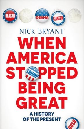 When America Stopped Being Great: A history of the present When America Stopped Being Great: A history of the present