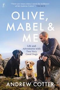 Olive, Mabel and Me: Life and Adventures with Two Very Good Dogs