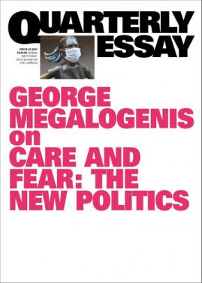 Care and fear: the new politics; Quarterly Essay 82