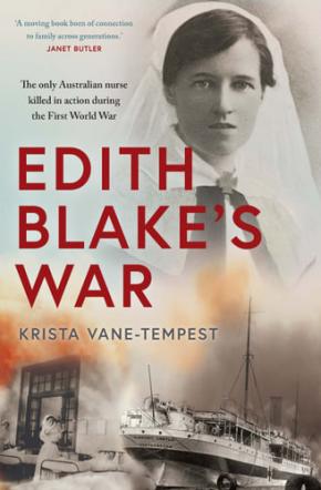 Edith Blakeâ€™s War: The only Australian nurse killed in action during the First World War