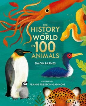 The History of the World in 100 Animals - Illustrated Editio