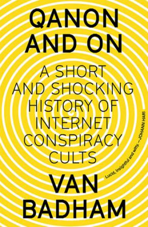 QAnon and On: A Short and Shocking History of the Internet Conspiracy Cults