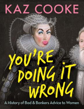Youâ€™re Doing it Wrong: A History of Bad & Bonkers Advice to Women