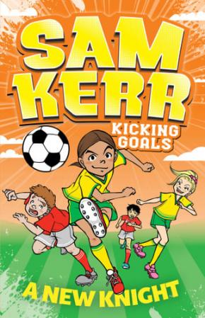 A New Knight: Sam Kerr Kicking Goals, Book 2