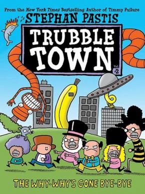 The Why-Why's Gone Bye-Bye: Trubble Town, Book 2
