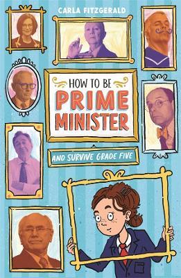 How to be Prime Minister and Survive Grade Five How to be Prime Minister and Survive Grade Five