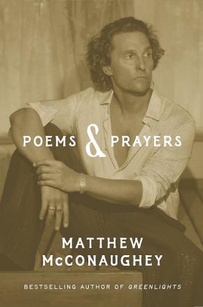Poems & Prayers: Matthew McConaughey's brand new inspirational book Poems & Prayers: Matthew McConaughey's brand new inspirational book