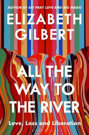 All the Way to the River: Love, Loss and Liberation